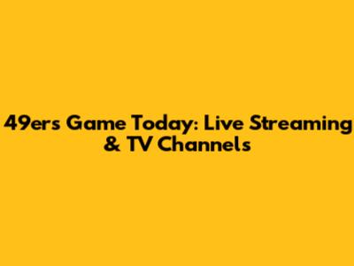 49ers Game Today: Live Streaming & TV Channels