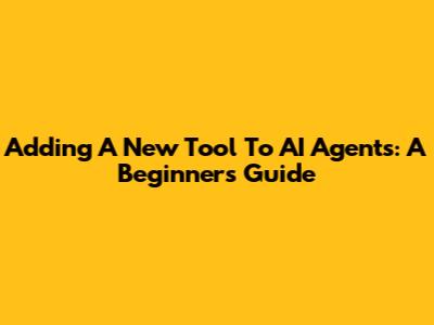 Adding A New Tool To AI Agents: A Beginner's Guide