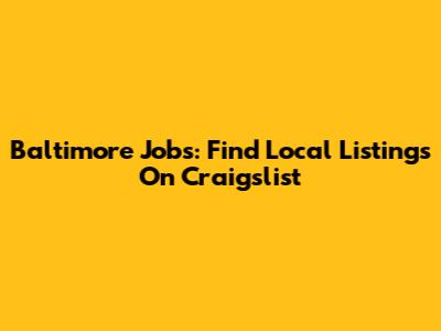 Baltimore Jobs: Find Local Listings On Craigslist