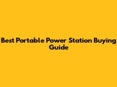 Best Portable Power Station Buying Guide