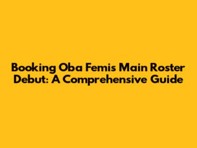 Booking Oba Femi's Main Roster Debut: A Comprehensive Guide