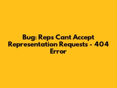 Bug: Reps Can't Accept Representation Requests - 404 Error