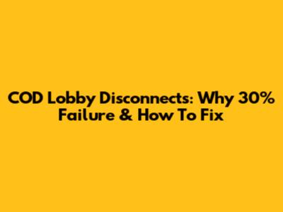 COD Lobby Disconnects: Why 30% Failure & How To Fix