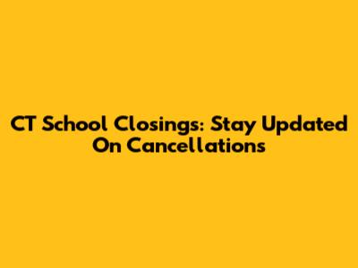 CT School Closings: Stay Updated On Cancellations