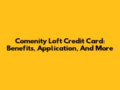 Comenity Loft Credit Card: Benefits, Application, And More