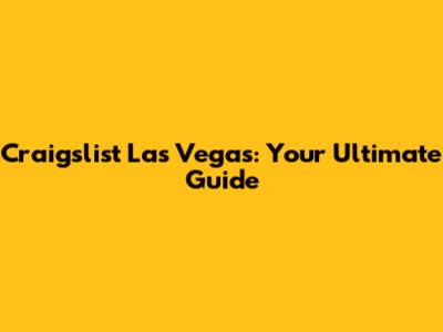 Craigslist Las Vegas: Your Ultimate Guide
