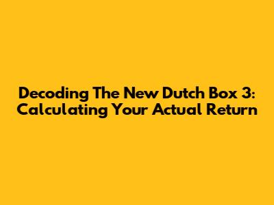 Decoding The New Dutch Box 3: Calculating Your Actual Return