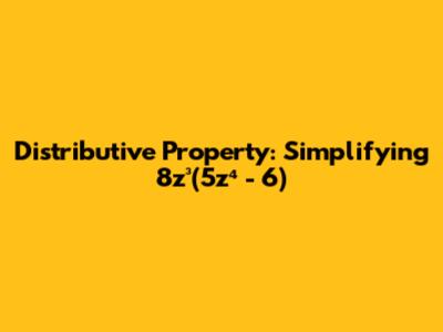 Distributive Property: Simplifying 8z³(5z⁴ - 6)