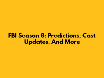 FBI Season 8: Predictions, Cast Updates, And More