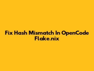 Fix Hash Mismatch In OpenCode Flake.nix