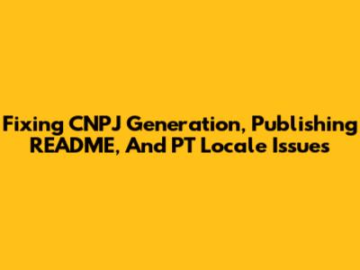 Fixing CNPJ Generation, Publishing README, And PT Locale Issues