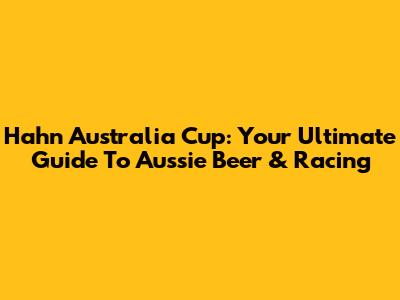 Hahn Australia Cup: Your Ultimate Guide To Aussie Beer & Racing