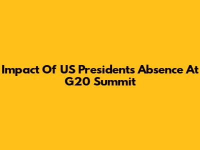 Impact Of US President's Absence At G20 Summit