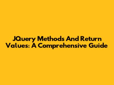 JQuery Methods And Return Values: A Comprehensive Guide