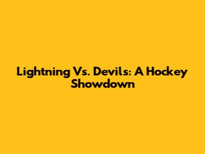 Lightning Vs. Devils: A Hockey Showdown
