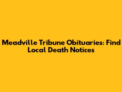 Meadville Tribune Obituaries: Find Local Death Notices