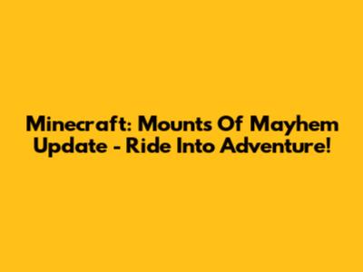 Minecraft: Mounts Of Mayhem Update - Ride Into Adventure!