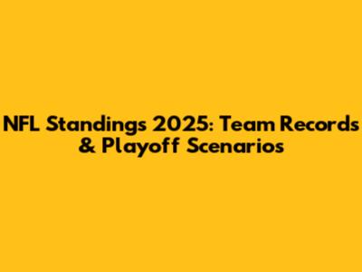 NFL Standings 2025: Team Records & Playoff Scenarios