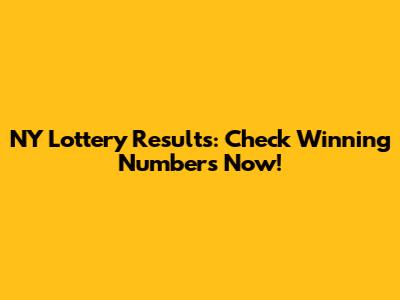 NY Lottery Results: Check Winning Numbers Now!