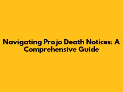 Navigating Projo Death Notices: A Comprehensive Guide