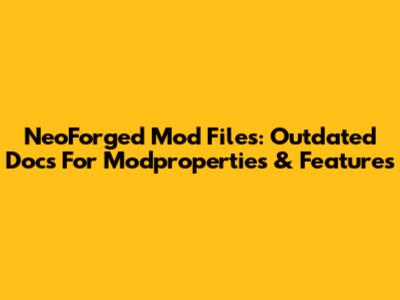 NeoForged Mod Files: Outdated Docs For Modproperties & Features