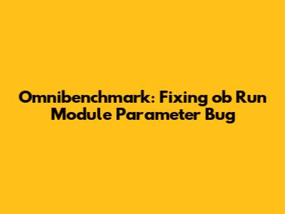 Omnibenchmark: Fixing 'ob Run Module' Parameter Bug