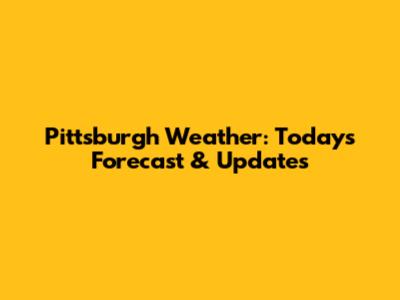 Pittsburgh Weather: Today's Forecast & Updates