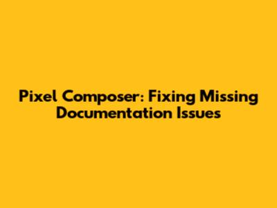 Pixel Composer: Fixing Missing Documentation Issues
