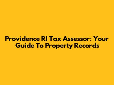 Providence RI Tax Assessor: Your Guide To Property Records