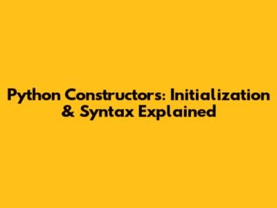 Python Constructors: Initialization & Syntax Explained