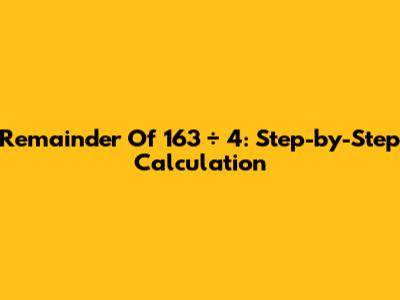 Remainder Of 163 ÷ 4: Step-by-Step Calculation