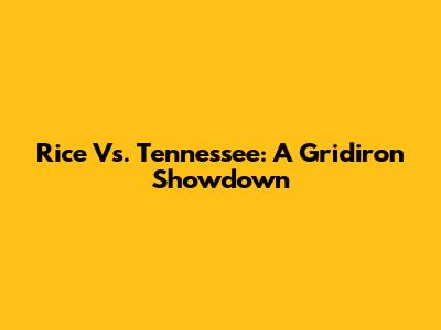 Rice Vs. Tennessee: A Gridiron Showdown