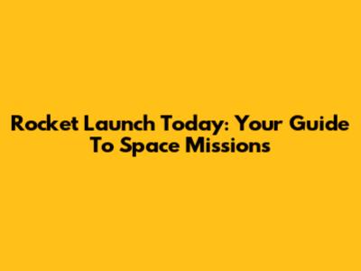 Rocket Launch Today: Your Guide To Space Missions