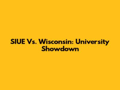 SIUE Vs. Wisconsin: University Showdown