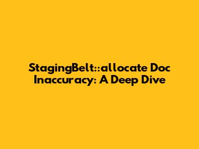 StagingBelt::allocate Doc Inaccuracy: A Deep Dive