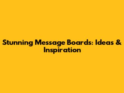 Stunning Message Boards: Ideas & Inspiration