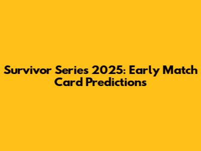 Survivor Series 2025: Early Match Card Predictions