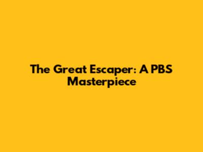 The Great Escaper: A PBS Masterpiece