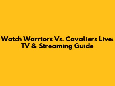 Watch Warriors Vs. Cavaliers Live: TV & Streaming Guide